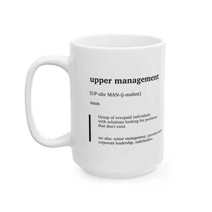 Funny Upper Management Definition Mug | Office Humor Coffee Tea Cup | Corporate Joke Gift | Coworker Gift | Sarcastic Work Mug (11oz, 15oz)