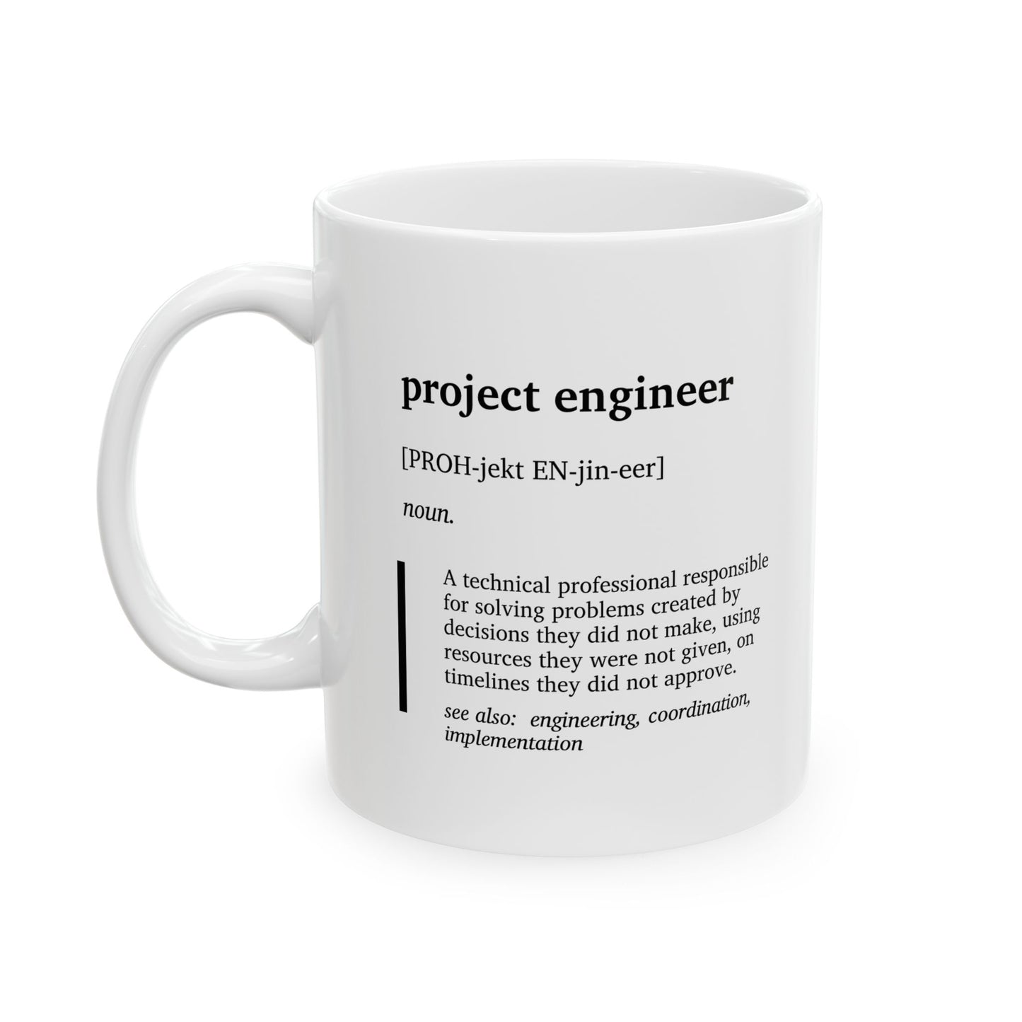 Funny Project Engineer Definition Ceramic Mug | Engineering Humor Coffee Tea Mug | Project Engineer & Project Manager Gift | Construction Engineer Gift | Office Humor Cup (11oz, 15oz)
