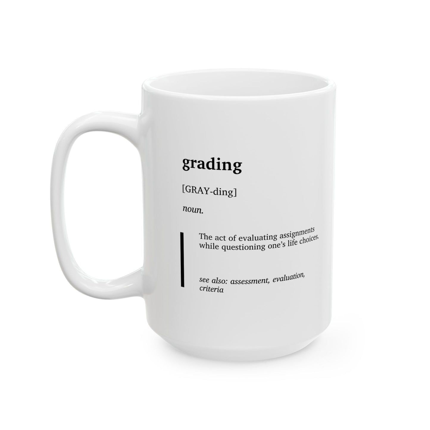 Funny Grading Definition Ceramic Mug | Teacher Humor Coffee Tea Cup | Educator Gift | Teacher Appreciation Gift | Classroom Humor Mug (11oz, 15oz)