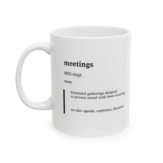 Funny Meetings Definition Ceramic Mug | Office Humor Coffee Tea Cup | Work From Home Gift | Coworker Gift | Corporate Humor Mug (11oz, 15oz)
