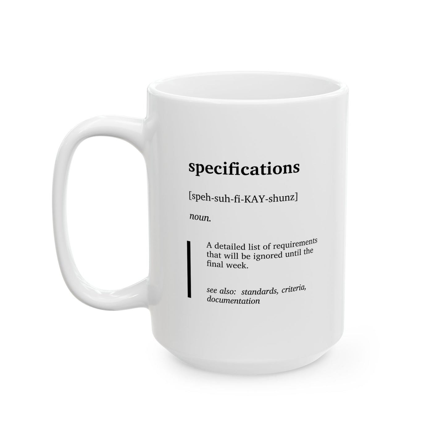 Funny Specifications Definition Ceramic Mug | Funny Engineering Mug | Specifications Humor Coffee Tea Cup | Engineering Student Gift | College Humor Mug | Project Humor Gift | Coworker Gift Cup (11oz, 15oz)