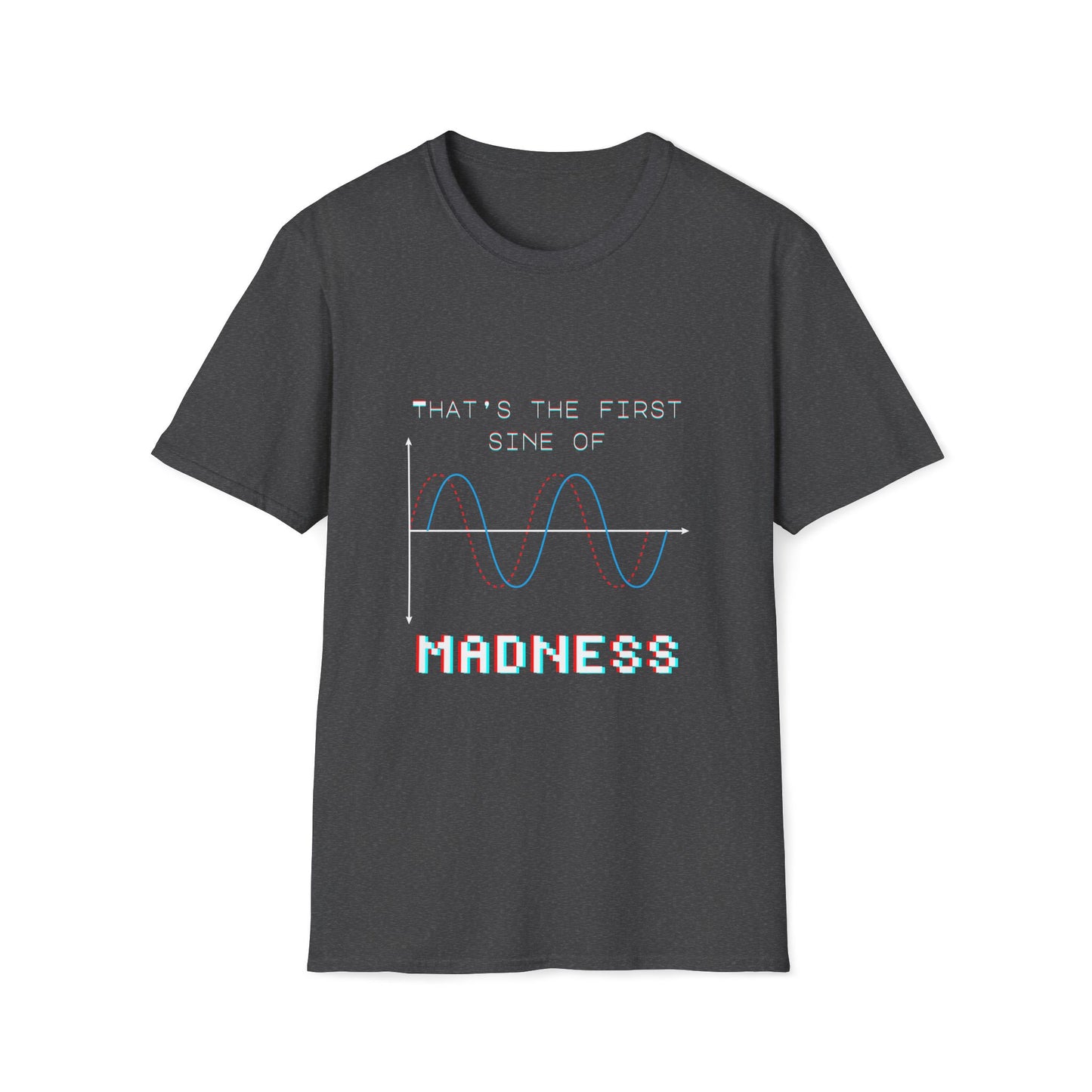 The First Sine of Madness Shirt | Math Pun T-Shirt | Funny STEM Tee | Math Teacher Tshirt