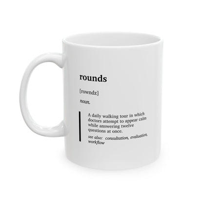 Funny Rounds Definition Ceramic Mug | Medical Humor Coffee Tea Mug | Doctor Gift | Nurse & Physician Humor | Hospital Life Cup (11oz, 15oz)