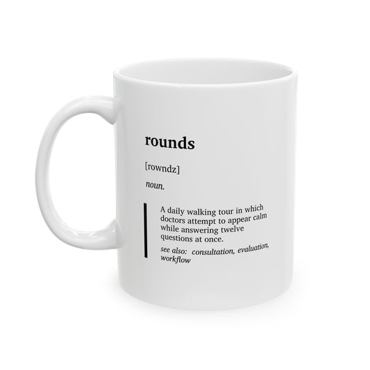Funny Rounds Definition Ceramic Mug | Medical Humor Coffee Tea Mug | Doctor Gift | Nurse & Physician Humor | Hospital Life Cup (11oz, 15oz)