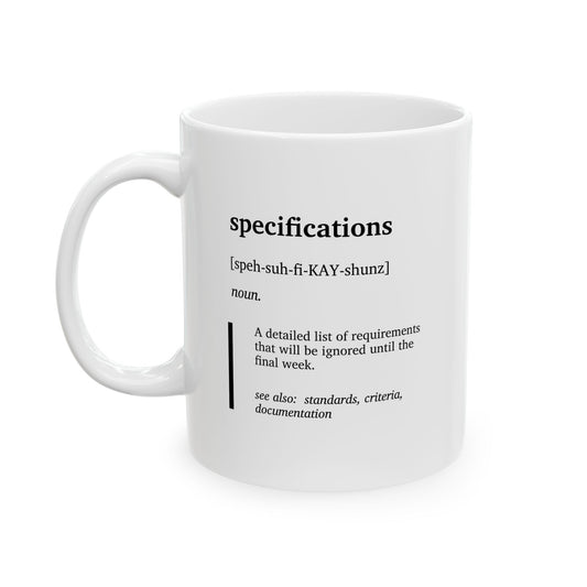 Funny Specifications Definition Ceramic Mug | Funny Engineering Mug | Specifications Humor Coffee Tea Cup | Engineering Student Gift | College Humor Mug | Project Humor Gift | Coworker Gift Cup (11oz, 15oz)