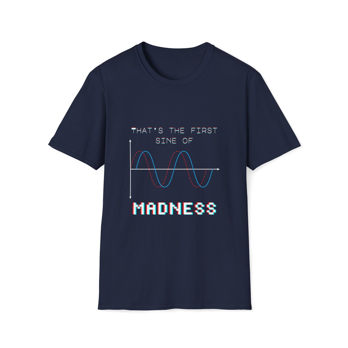 The First Sine of Madness Shirt | Math Pun T-Shirt | Funny STEM Tee | Math Teacher Tshirt