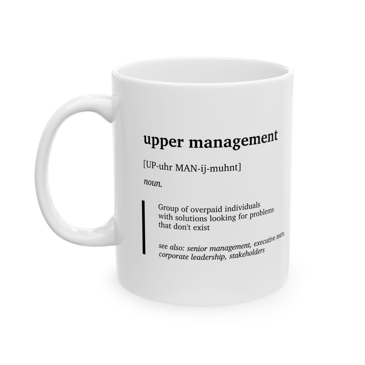 Funny Upper Management Definition Mug | Office Humor Coffee Tea Cup | Corporate Joke Gift | Coworker Gift | Sarcastic Work Mug (11oz, 15oz)
