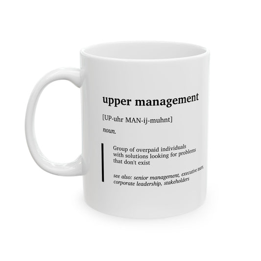 Funny Upper Management Definition Mug | Office Humor Coffee Tea Cup | Corporate Joke Gift | Coworker Gift | Sarcastic Work Mug (11oz, 15oz)