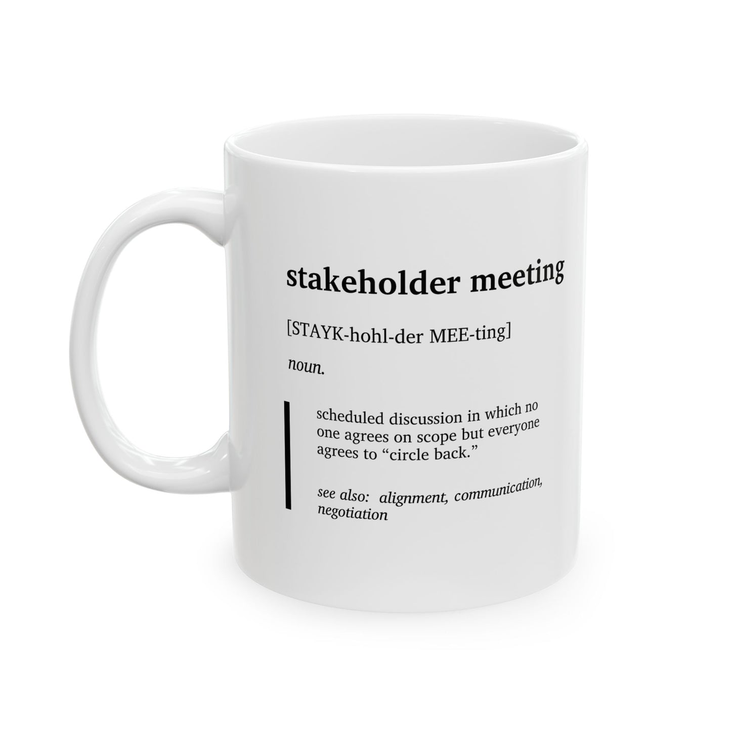 Funny Stakeholder Meeting Definition Ceramic Mug | Corporate Humor Coffee Tea Mug | Program Manager Gift | Office Meeting Joke Cup | Work Humor Mug (11oz, 15oz)