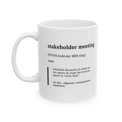 Funny Stakeholder Meeting Definition Ceramic Mug | Corporate Humor Coffee Tea Mug | Program Manager Gift | Office Meeting Joke Cup | Work Humor Mug (11oz, 15oz)
