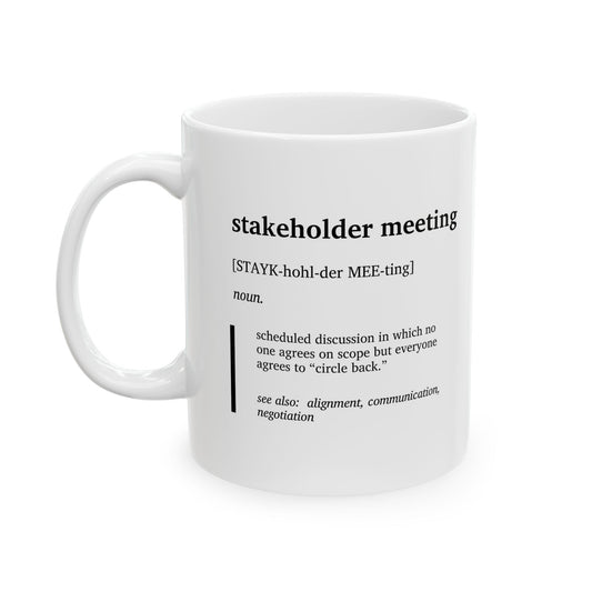 Funny Stakeholder Meeting Definition Ceramic Mug | Corporate Humor Coffee Tea Mug | Program Manager Gift | Office Meeting Joke Cup | Work Humor Mug (11oz, 15oz)