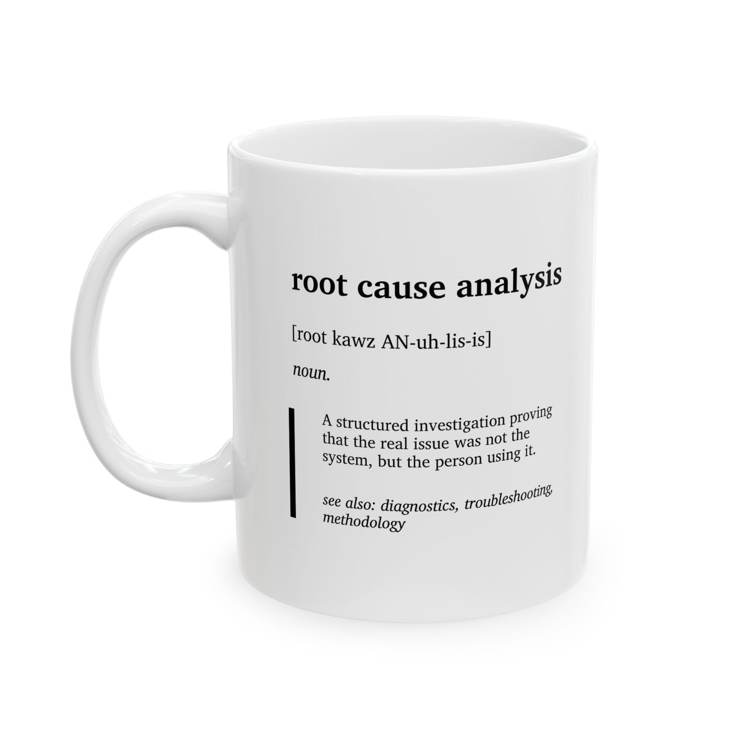 Funny Root Cause Analysis Mug | Systems Engineer Humor Cup | IT & Dev Coffee Mug | Tech Support Gift | Office Humor Coffee Tea Cup (11oz, 15oz)