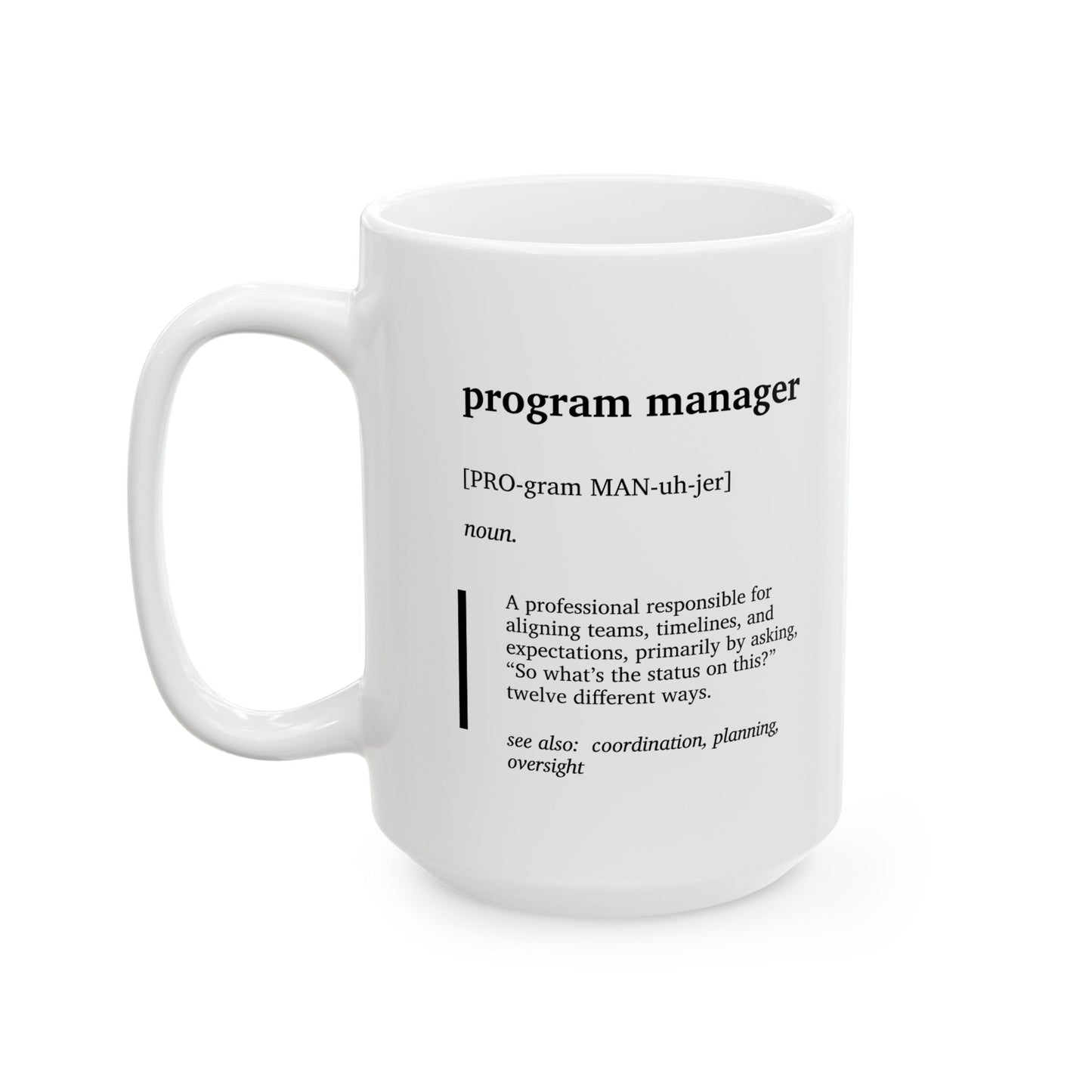 Funny Program Manager Definition Ceramic Mug | Project Manager Humor Coffee Tea Mug | Corporate Office Joke Gift | Tech Workplace Humor | Coworker Gift Cup (11oz, 15oz)