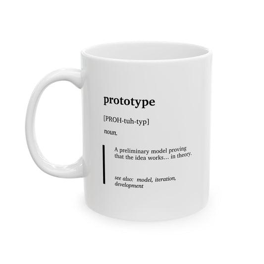 Funny Prototype Definition Ceramic Mug | Engineering Humor Coffee Tea Mug | Product Design Gift Cup | R&D Engineer Gift | Tech Humor Mug | STEM Professional Gift | Coworker Gift Cup (11oz, 15oz)
