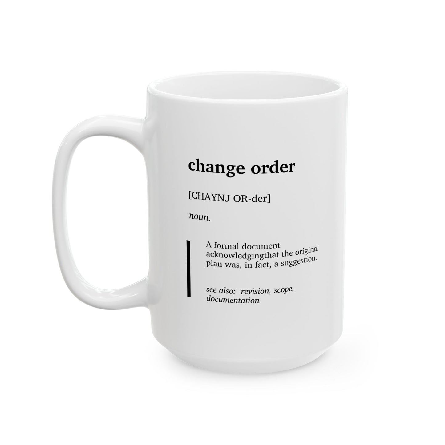 Funny Change Order Definition Mug | Project Engineer Humor | Construction & Engineering Gift Cup | Project Manager Coffee Tea Mug | Scope Creep Joke (11oz, 15oz)