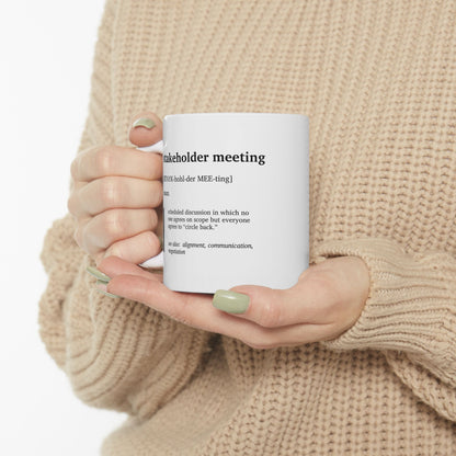 Funny Stakeholder Meeting Definition Ceramic Mug | Corporate Humor Coffee Tea Mug | Program Manager Gift | Office Meeting Joke Cup | Work Humor Mug (11oz, 15oz)