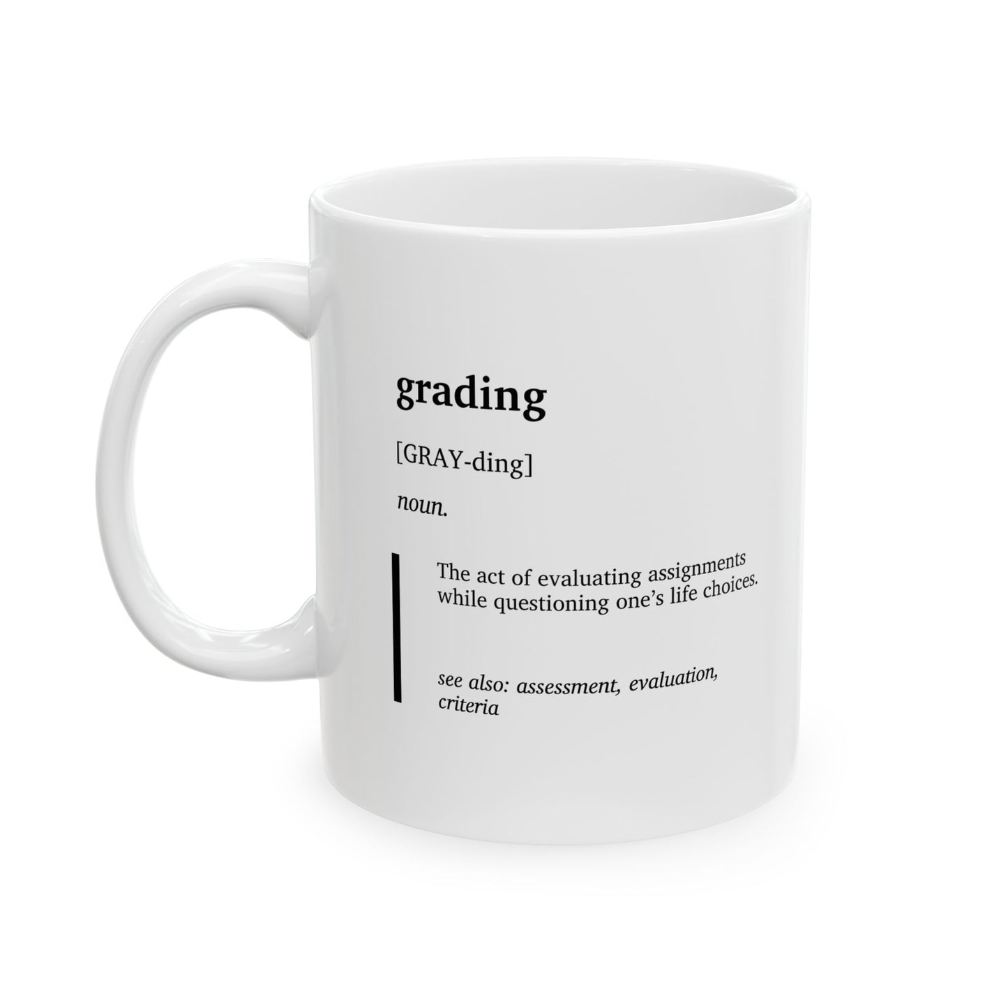 Funny Grading Definition Ceramic Mug | Teacher Humor Coffee Tea Cup | Educator Gift | Teacher Appreciation Gift | Classroom Humor Mug (11oz, 15oz)