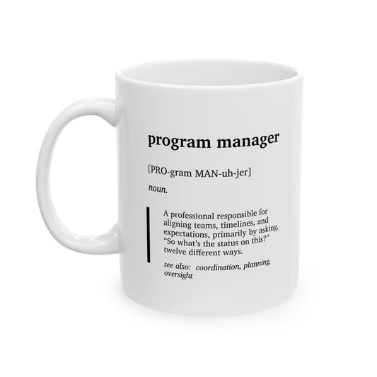Funny Program Manager Definition Ceramic Mug | Project Manager Humor Coffee Tea Mug | Corporate Office Joke Gift | Tech Workplace Humor | Coworker Gift Cup (11oz, 15oz)