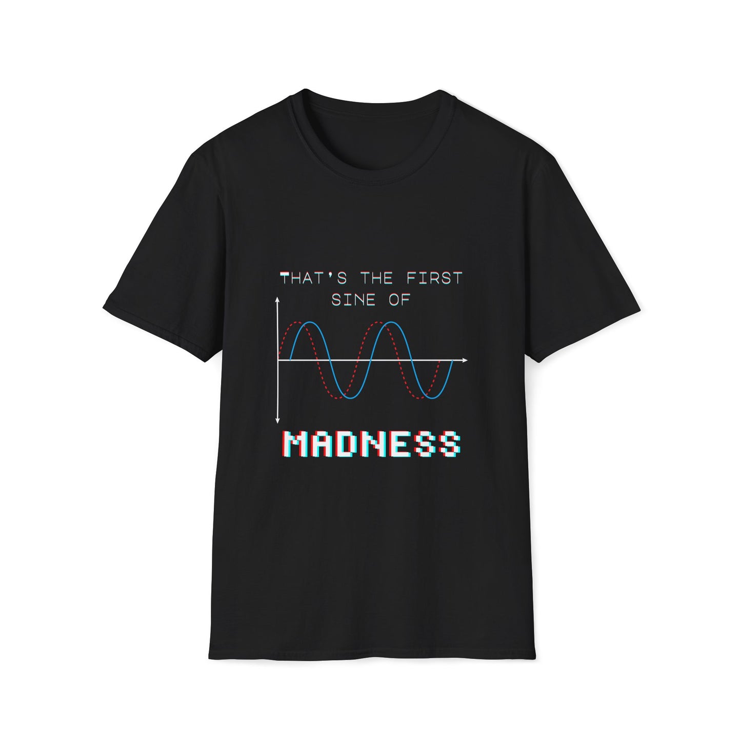 The First Sine of Madness Shirt | Math Pun T-Shirt | Funny STEM Tee | Math Teacher Tshirt