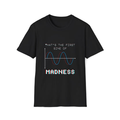 The First Sine of Madness Shirt | Math Pun T-Shirt | Funny STEM Tee | Math Teacher Tshirt
