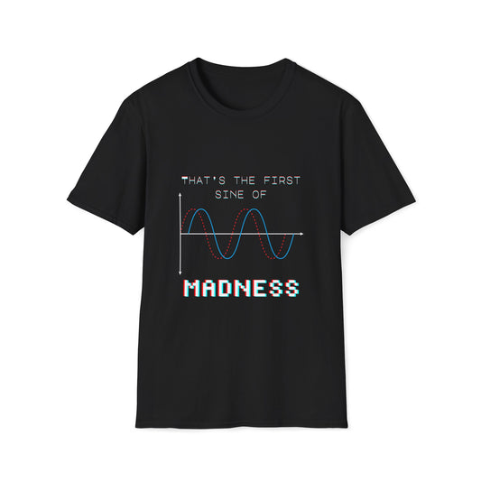 The First Sine of Madness Shirt | Math Pun T-Shirt | Funny STEM Tee | Math Teacher Tshirt