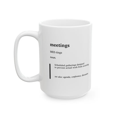 Funny Meetings Definition Ceramic Mug | Office Humor Coffee Tea Cup | Work From Home Gift | Coworker Gift | Corporate Humor Mug (11oz, 15oz)