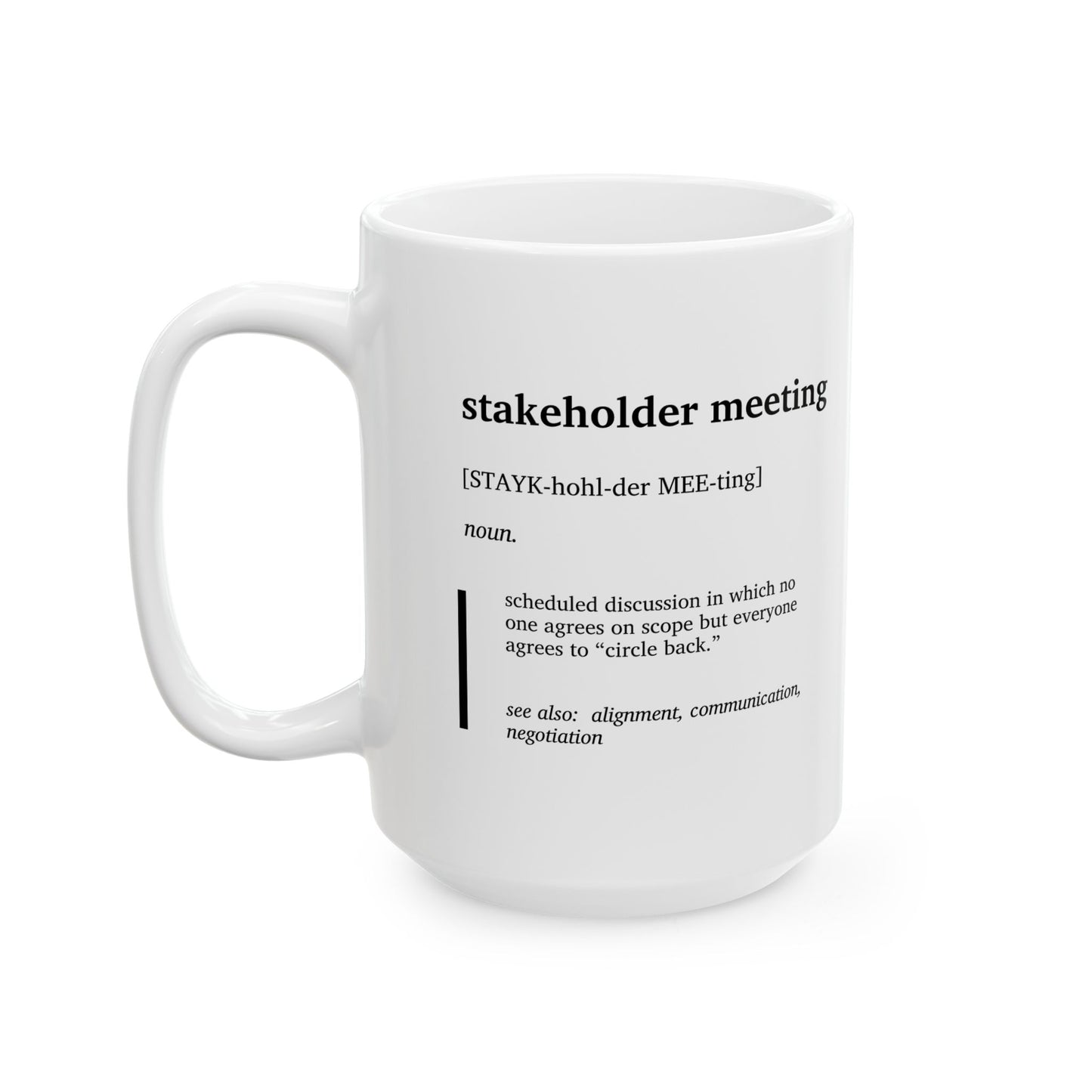 Funny Stakeholder Meeting Definition Ceramic Mug | Corporate Humor Coffee Tea Mug | Program Manager Gift | Office Meeting Joke Cup | Work Humor Mug (11oz, 15oz)