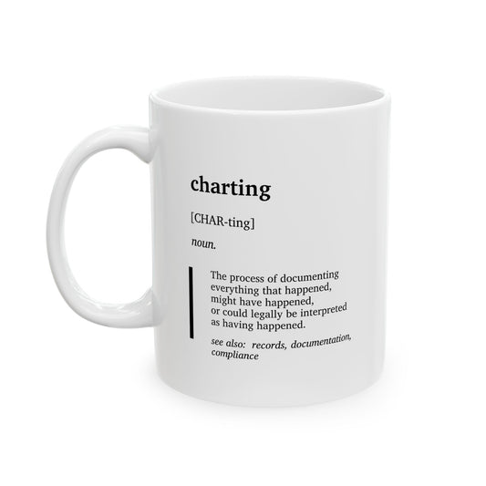 Funny Charting Definition Ceramic Mug | Nurse & Doctor Humor Cup | Medical Charting Joke Gift | Healthcare Worker Coffee Tea Mug | RN Gift | Doctor Gift (11oz, 15oz)