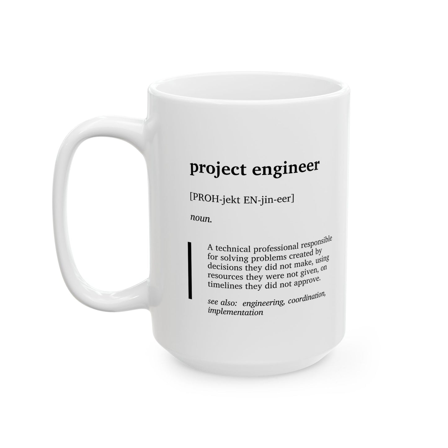 Funny Project Engineer Definition Ceramic Mug | Engineering Humor Coffee Tea Mug | Project Engineer & Project Manager Gift | Construction Engineer Gift | Office Humor Cup (11oz, 15oz)